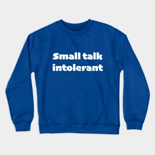 Small talk intolerant - white text Crewneck Sweatshirt